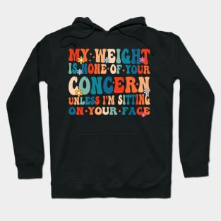 Funny Groovy My Weight Is None Of Your Concern Hoodie